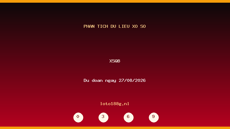 Phân tích dữ liệu XSQB ngày 27/08/2026